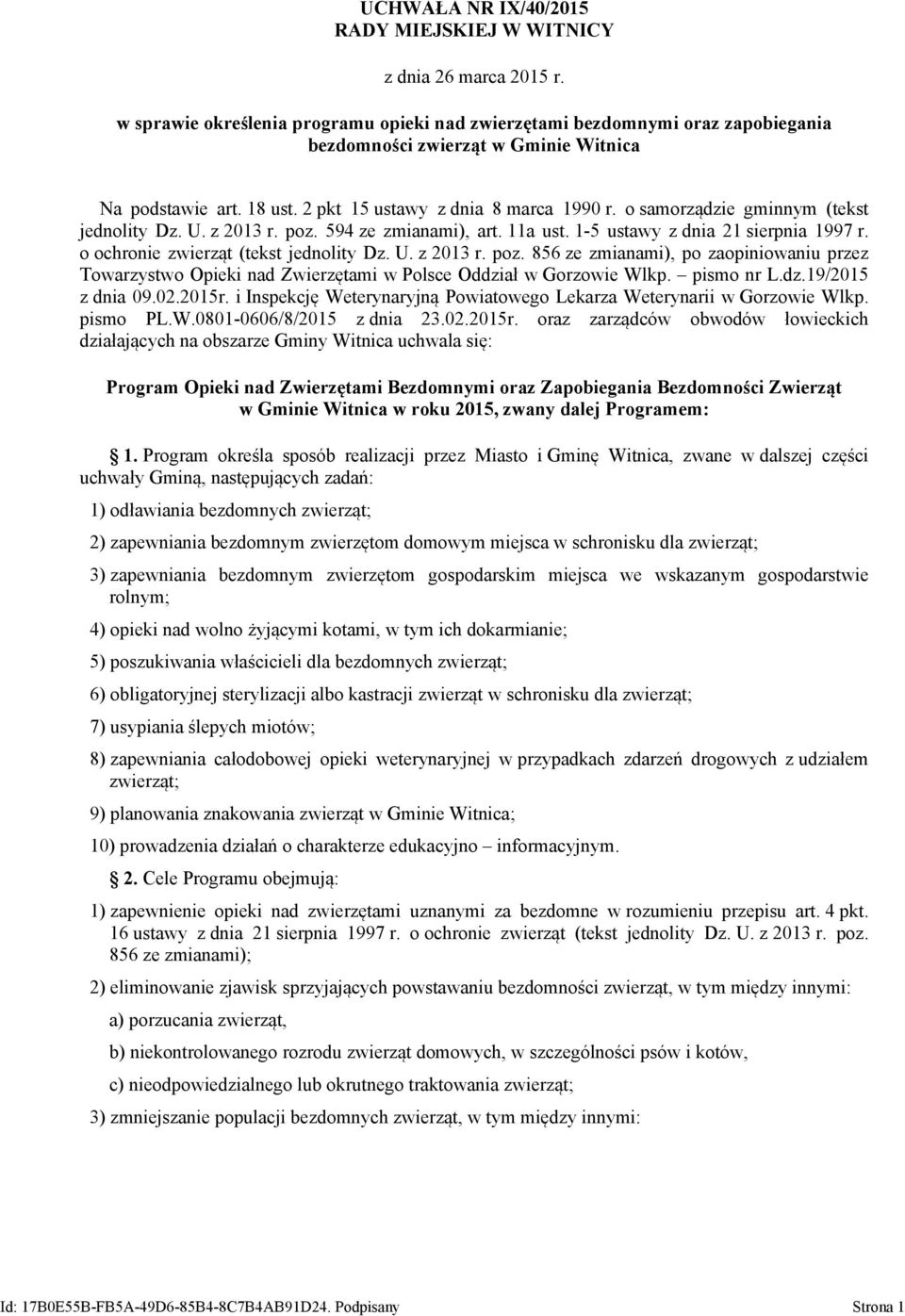 o samorządzie gminnym (tekst jednolity Dz. U. z 2013 r. poz. 594 ze zmianami), art. 11a ust. 1-5 ustawy z dnia 21 sierpnia 1997 r. o ochronie zwierząt (tekst jednolity Dz. U. z 2013 r. poz. 856 ze zmianami), po zaopiniowaniu przez Towarzystwo Opieki nad Zwierzętami w Polsce Oddział w Gorzowie Wlkp.