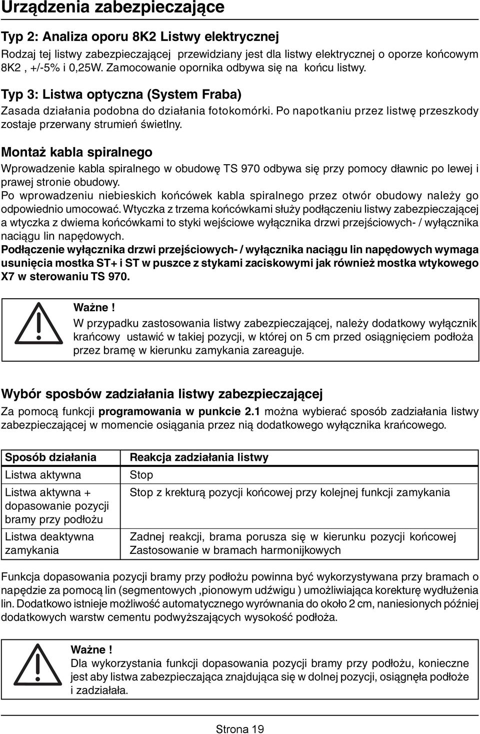 Po napotkaniu przez listwę przeszkody zostaje przerwany strumień świetlny.