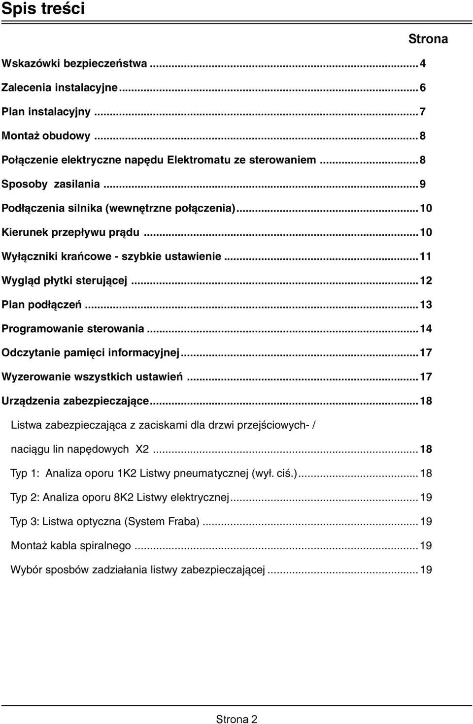 ..13 Programowanie sterowania...14 Odczytanie pamięci informacyjnej...17 Wyzerowanie wszystkich ustawień...17 Urządzenia zabezpieczające.