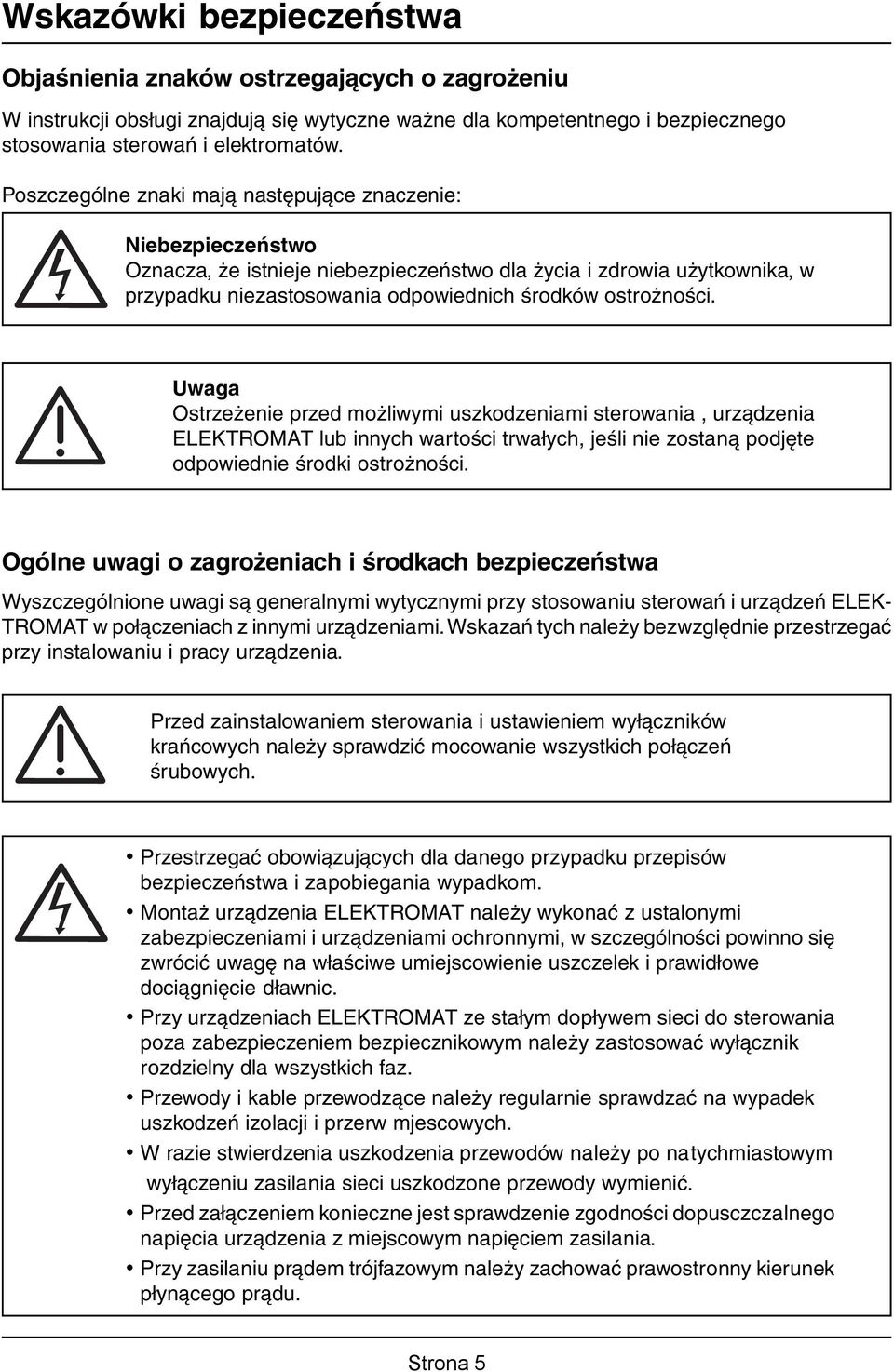 Uwaga Ostrzeżenie przed możliwymi uszkodzeniami sterowania, urządzenia ELEKTROMAT lub innych wartości trwałych, jeśli nie zostaną podjęte odpowiednie środki ostrożności.