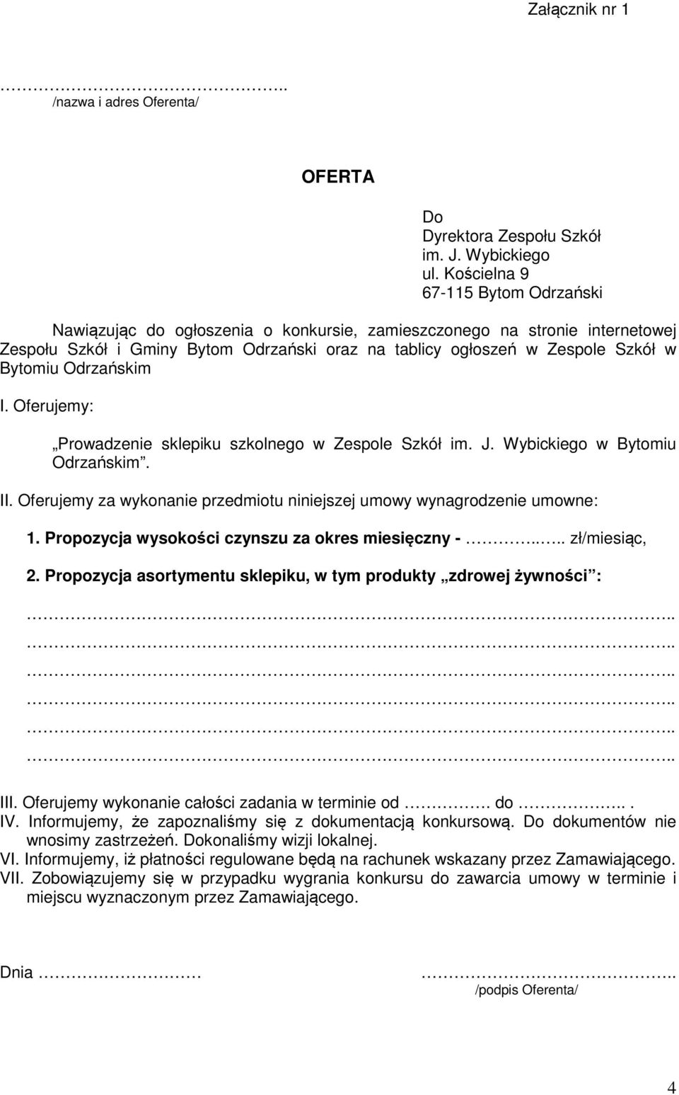 Bytomiu Odrzańskim I. Oferujemy: Prowadzenie sklepiku szkolnego w Zespole Szkół im. J. Wybickiego w Bytomiu Odrzańskim. II. Oferujemy za wykonanie przedmiotu niniejszej umowy wynagrodzenie umowne: 1.