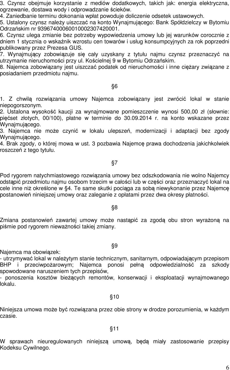 Ustalony czynsz należy uiszczać na konto Wynajmującego: Bank Spółdzielczy w Bytomiu Odrzańskim nr 93967400060010002307420001. 6.