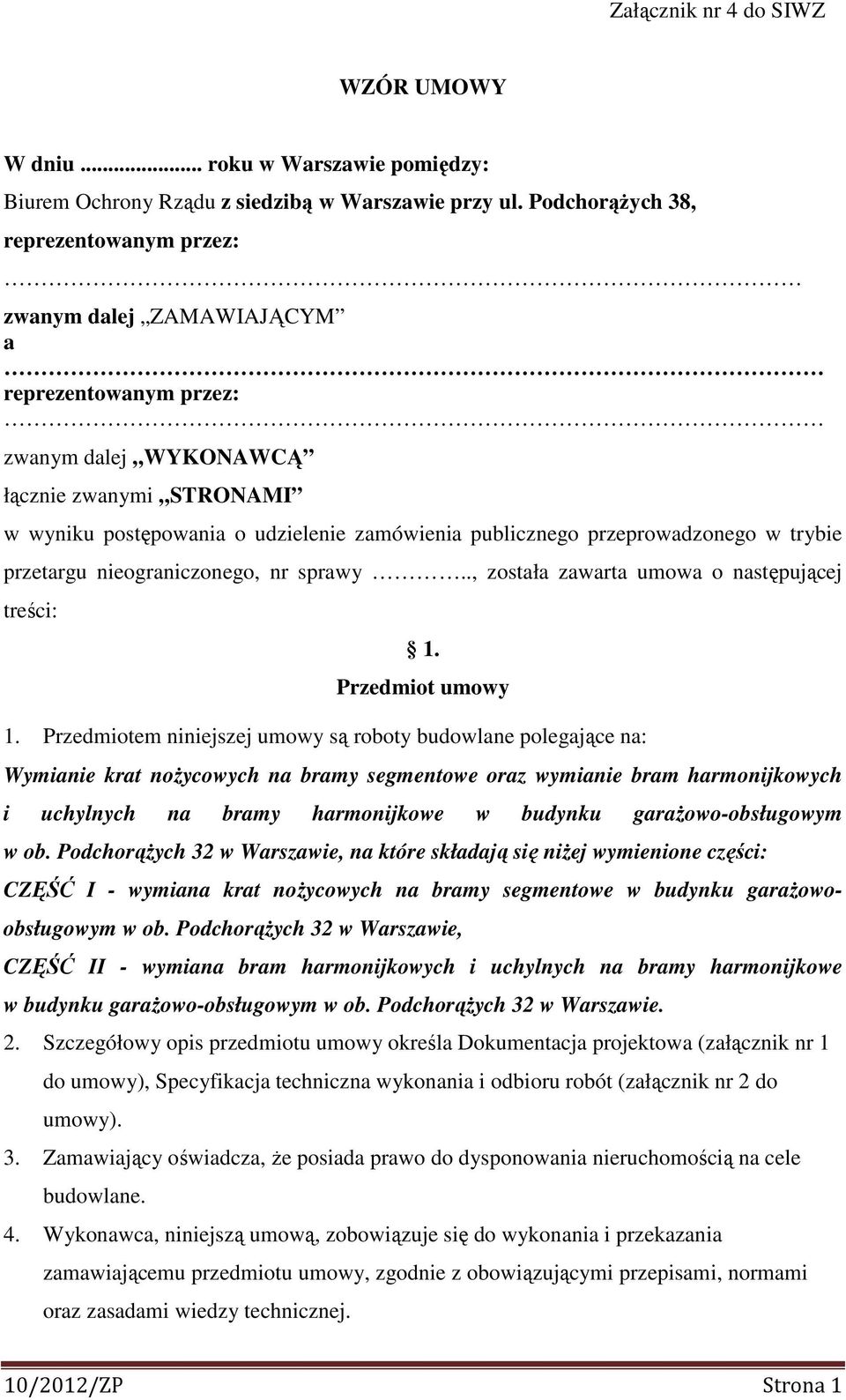 przeprowadzonego w trybie przetargu nieograniczonego, nr sprawy.., została zawarta umowa o następującej treści: 1. Przedmiot umowy 1.