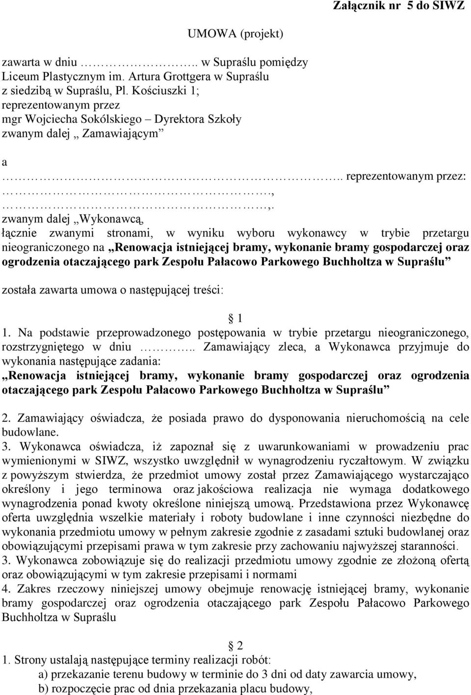 zwanym dalej Wykonawcą, łącznie zwanymi stronami, w wyniku wyboru wykonawcy w trybie przetargu nieograniczonego na Renowacja istniejącej bramy, wykonanie bramy gospodarczej oraz ogrodzenia