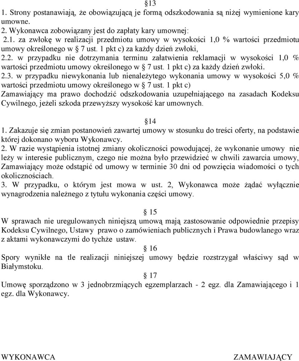 w przypadku niewykonania lub nienależytego wykonania umowy w wysokości 5,0 % wartości przedmiotu umowy określonego w 7 ust.