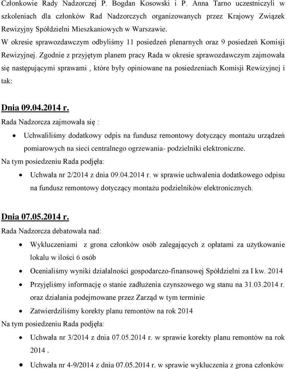 W okresie sprawozdawczym odbyliśmy 11 posiedzeń plenarnych oraz 9 posiedzeń Komisji Rewizyjnej.