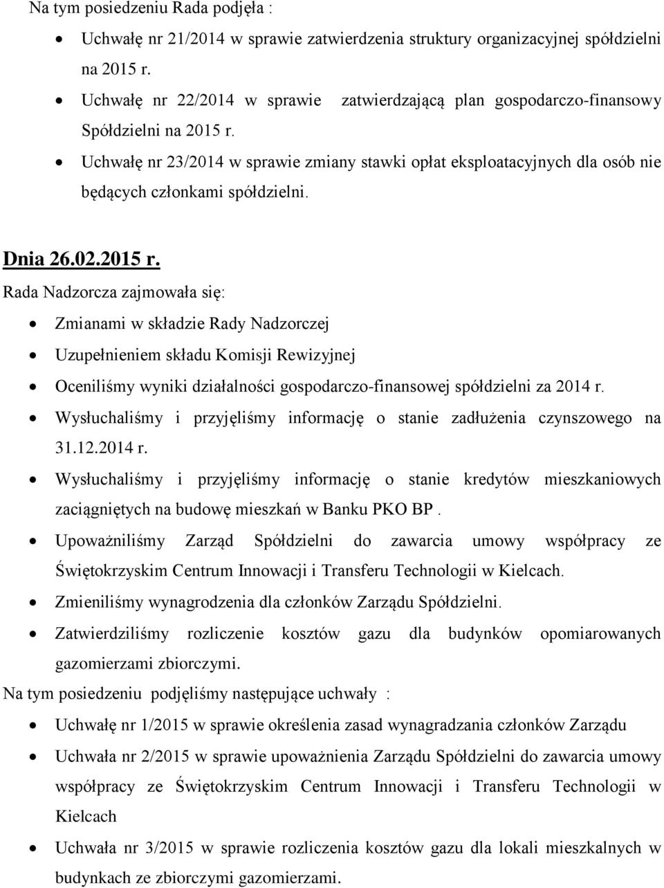 Uchwałę nr 23/2014 w sprawie zmiany stawki opłat eksploatacyjnych dla osób nie będących członkami spółdzielni. Dnia 26.02.2015 r.