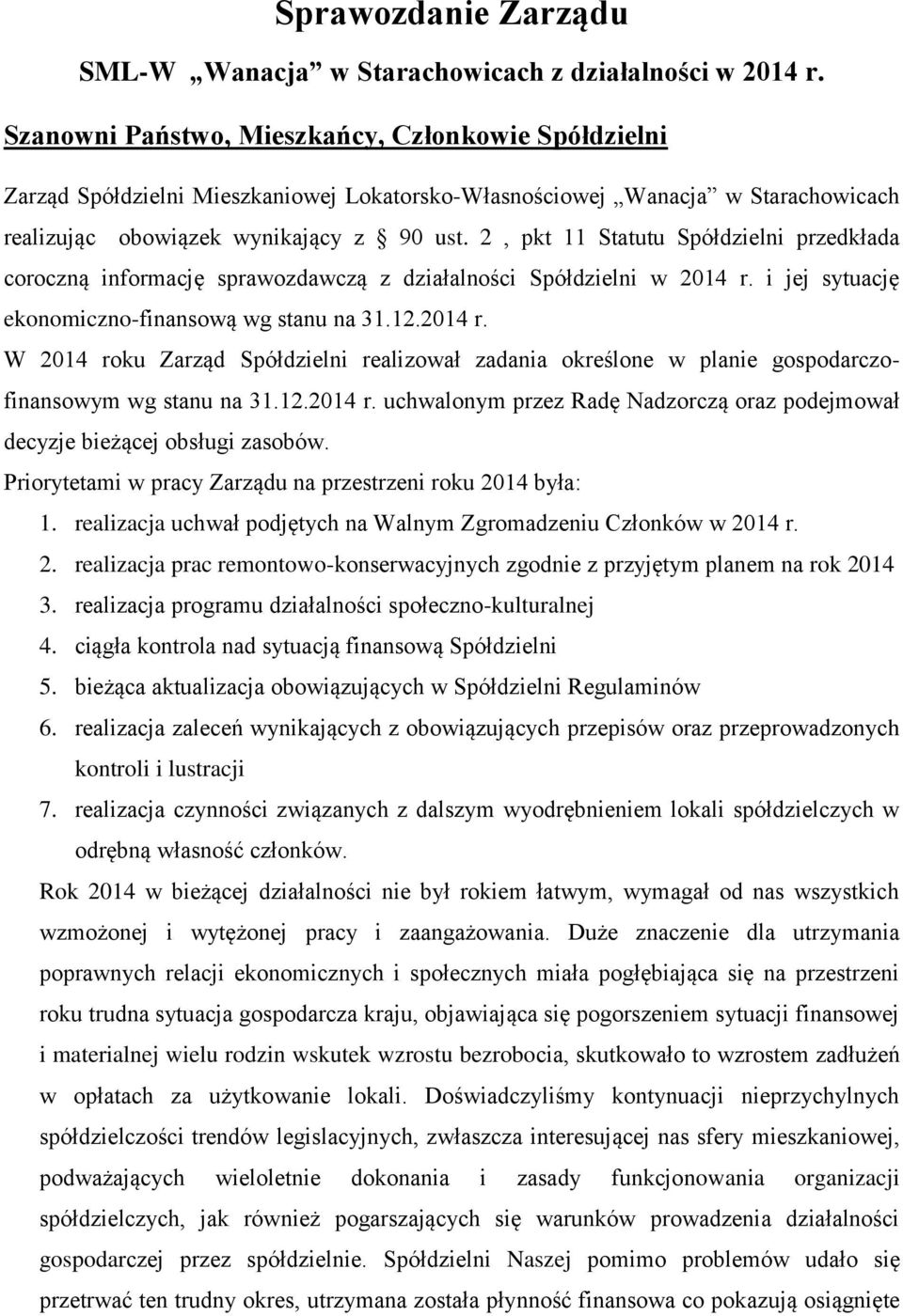 2, pkt 11 Statutu Spółdzielni przedkłada coroczną informację sprawozdawczą z działalności Spółdzielni w 2014 r.