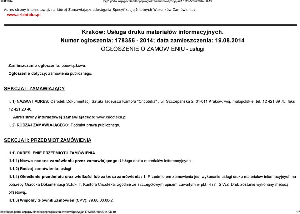 SEKCJA I: ZAMAWIAJĄCY I. 1) NAZWA I ADRES: Ośrodek Dokumentacji Sztuki Tadeusza Kantora "Cricoteka", ul. Szczepańska 2, 31-011 Kraków, woj. małopolskie, tel. 12 421 69 75, faks 12 421 28 40.