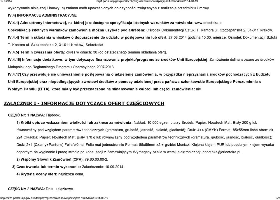 pl Specyfikację istotnych warunków zamówienia można uzyskać pod adresem: Ośrodek Dokumentacji Sztuki T. Kantora ul. Szczepańska 2, 31-011 Kraków. IV.4.