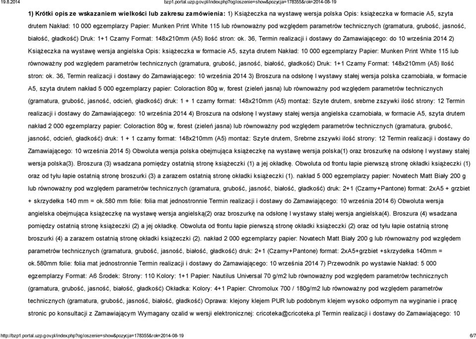 36, Termin realizacji i dostawy do Zamawiającego: do 10 września 2014 2) Książeczka na wystawę wersja angielska Opis: książeczka w formacie A5, szyta drutem Nakład: 10 000 egzemplarzy Papier: Munken