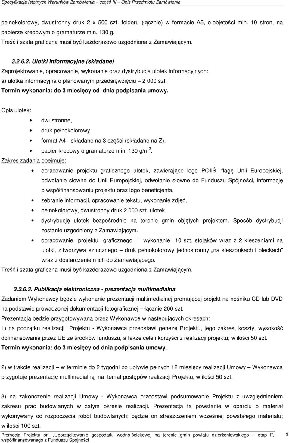 6.2. Ulotki informacyjne (składane) Zaprojektowanie, opracowanie, wykonanie oraz dystrybucja ulotek informacyjnych: a) ulotka informacyjna o planowanym przedsięwzięciu 2 000 szt.