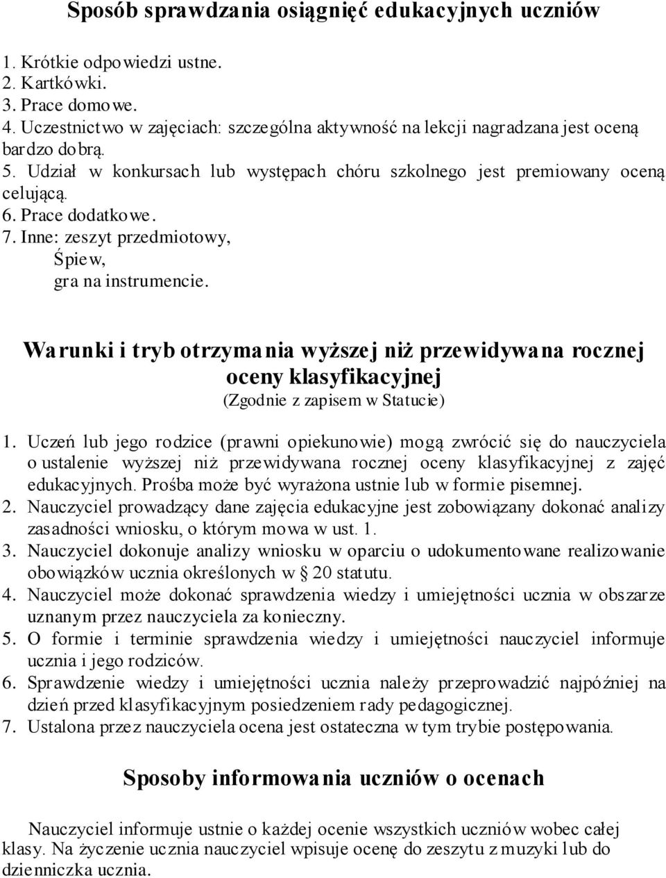 Inne: zeszyt przedmiotowy, Śpiew, gra na instrumencie. Warunki i tryb otrzymania wyższej niż przewidywana rocznej oceny klasyfikacyjnej (Zgodnie z zapisem w Statucie) 1.