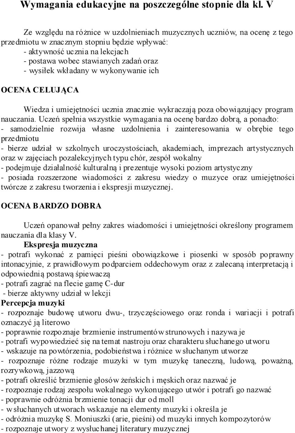 wysiłek wkładany w wykonywanie ich OCENA CELUJĄCA Wiedza i umiejętności ucznia znacznie wykraczają poza obowiązujący program nauczania.