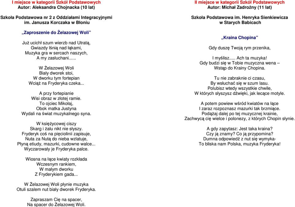 .. W śelazowej Woli Biały dworek stoi, W dworku tym fortepian WciąŜ na Fryderyka czeka... A przy fortepianie Wisi obraz w złotej ramie.
