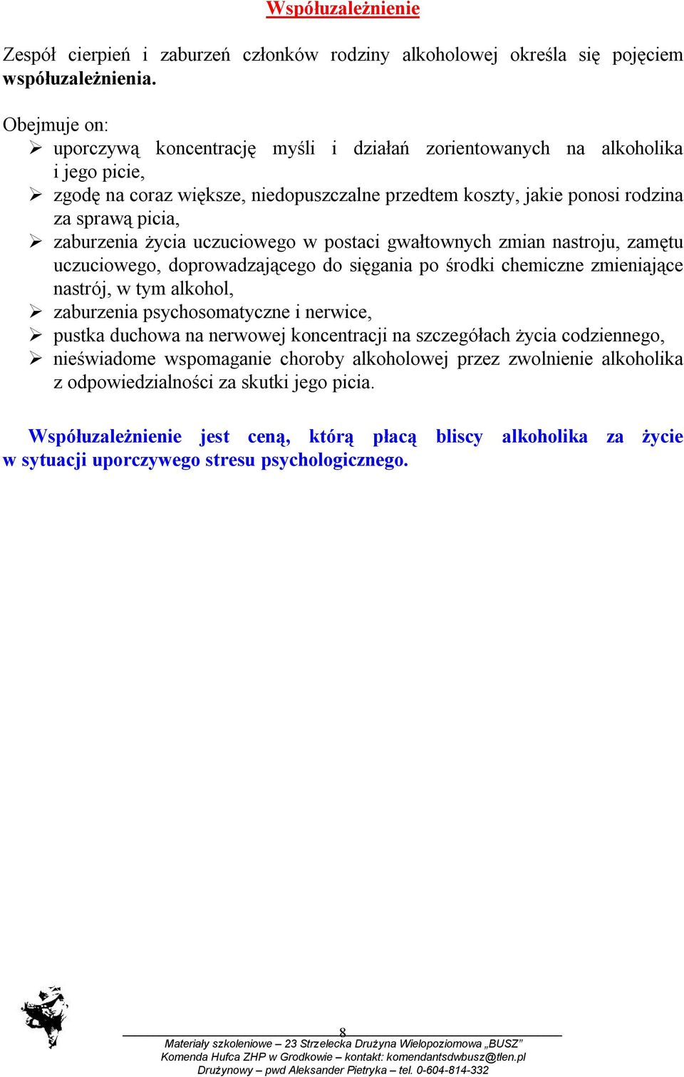 zaburzenia życia uczuciowego w postaci gwałtownych zmian nastroju, zamętu uczuciowego, doprowadzającego do sięgania po środki chemiczne zmieniające nastrój, w tym alkohol, zaburzenia psychosomatyczne
