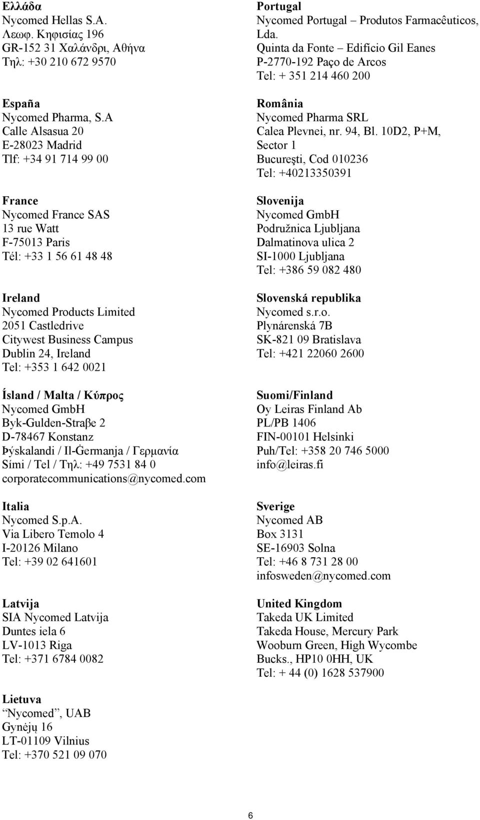 Campus Dublin 24, Ireland Tel: +353 1 642 0021 Ísland / Malta / Κύπρος Byk-Gulden-Straβe 2 D-78467 Konstanz Þýskalandi / Il-Ġermanja / Γερμανία Sími / Tel / Τηλ: +49 7531 84 0