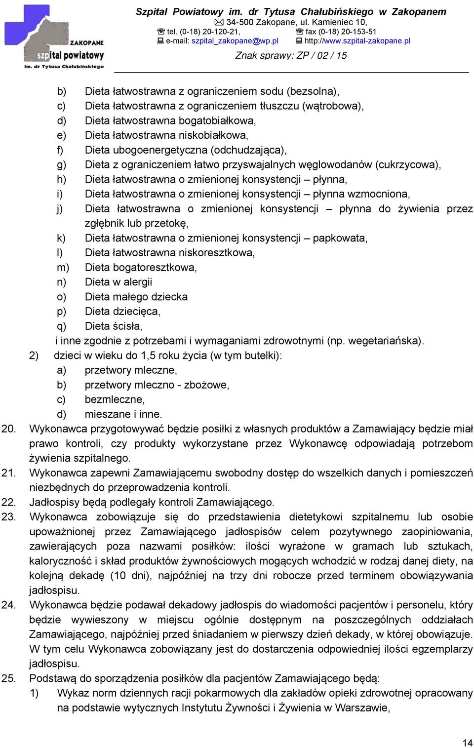 konsystencji płynna wzmocniona, j) Dieta łatwostrawna o zmienionej konsystencji płynna do żywienia przez zgłębnik lub przetokę, k) Dieta łatwostrawna o zmienionej konsystencji papkowata, l) Dieta