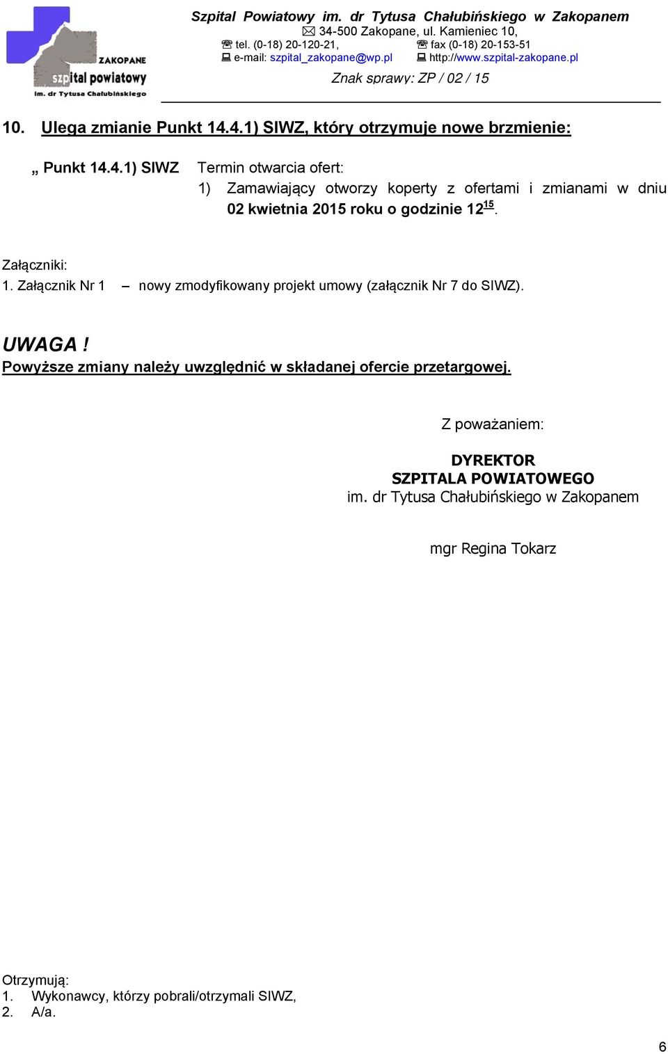 Załączniki: 1. Załącznik Nr 1 nowy zmodyfikowany projekt umowy (załącznik Nr 7 do SIWZ). UWAGA!