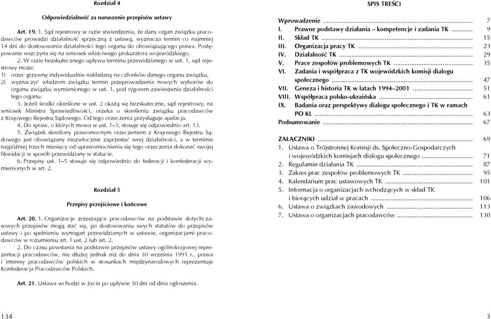 obowiązującego prawa. Postępowanie wszczyna się na wniosek właściwego prokuratora wojewódzkiego. 2. W razie bezskutecznego upływu terminu przewidzianego w ust.