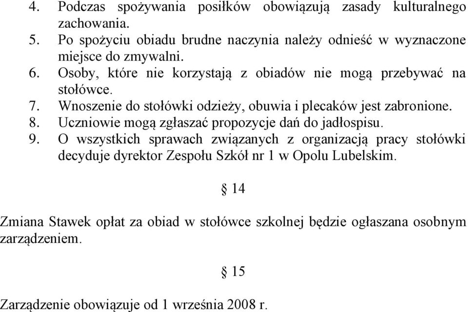 Osoby, które nie korzystają z obiadów nie mogą przebywać na stołówce. 7. Wnoszenie do stołówki odzieży, obuwia i plecaków jest zabronione. 8.