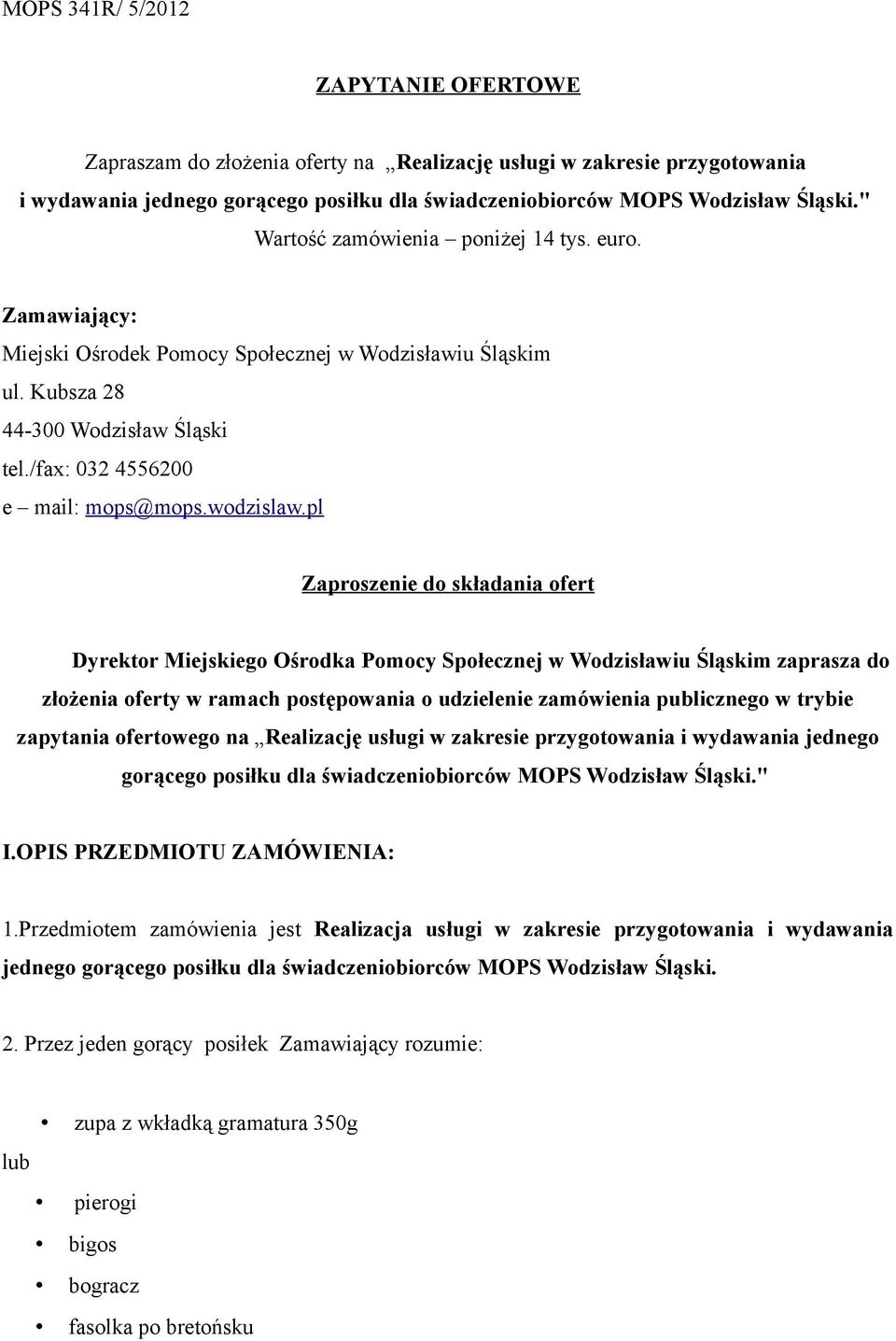 pl Zaproszenie do składania ofert Dyrektor Miejskiego Ośrodka Pomocy Społecznej w Wodzisławiu Śląskim zaprasza do złożenia oferty w ramach postępowania o udzielenie zamówienia publicznego w trybie