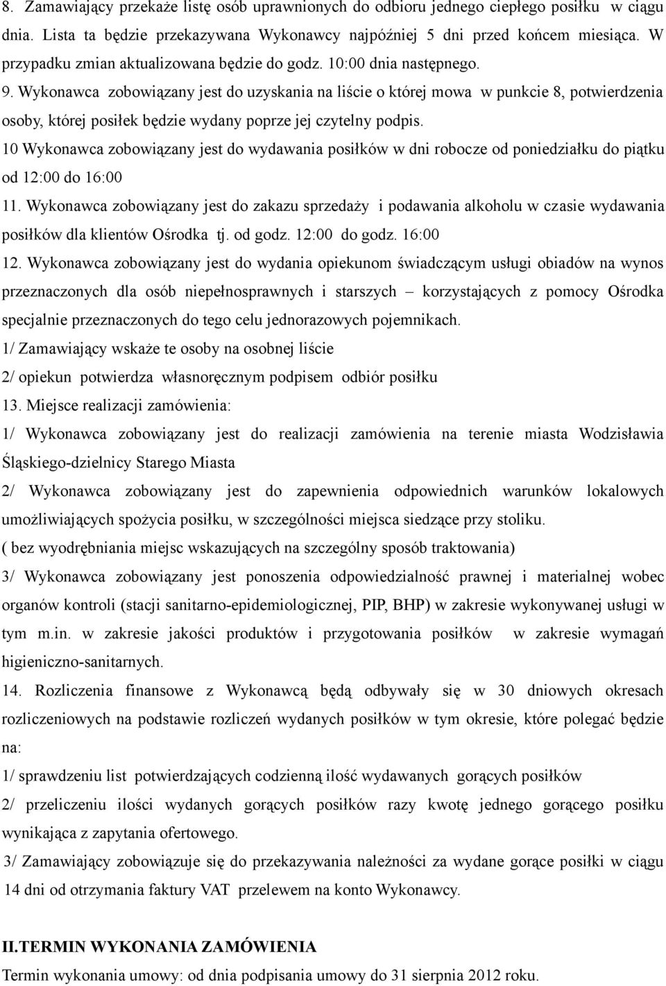 Wykonawca zobowiązany jest do uzyskania na liście o której mowa w punkcie 8, potwierdzenia osoby, której posiłek będzie wydany poprze jej czytelny podpis.