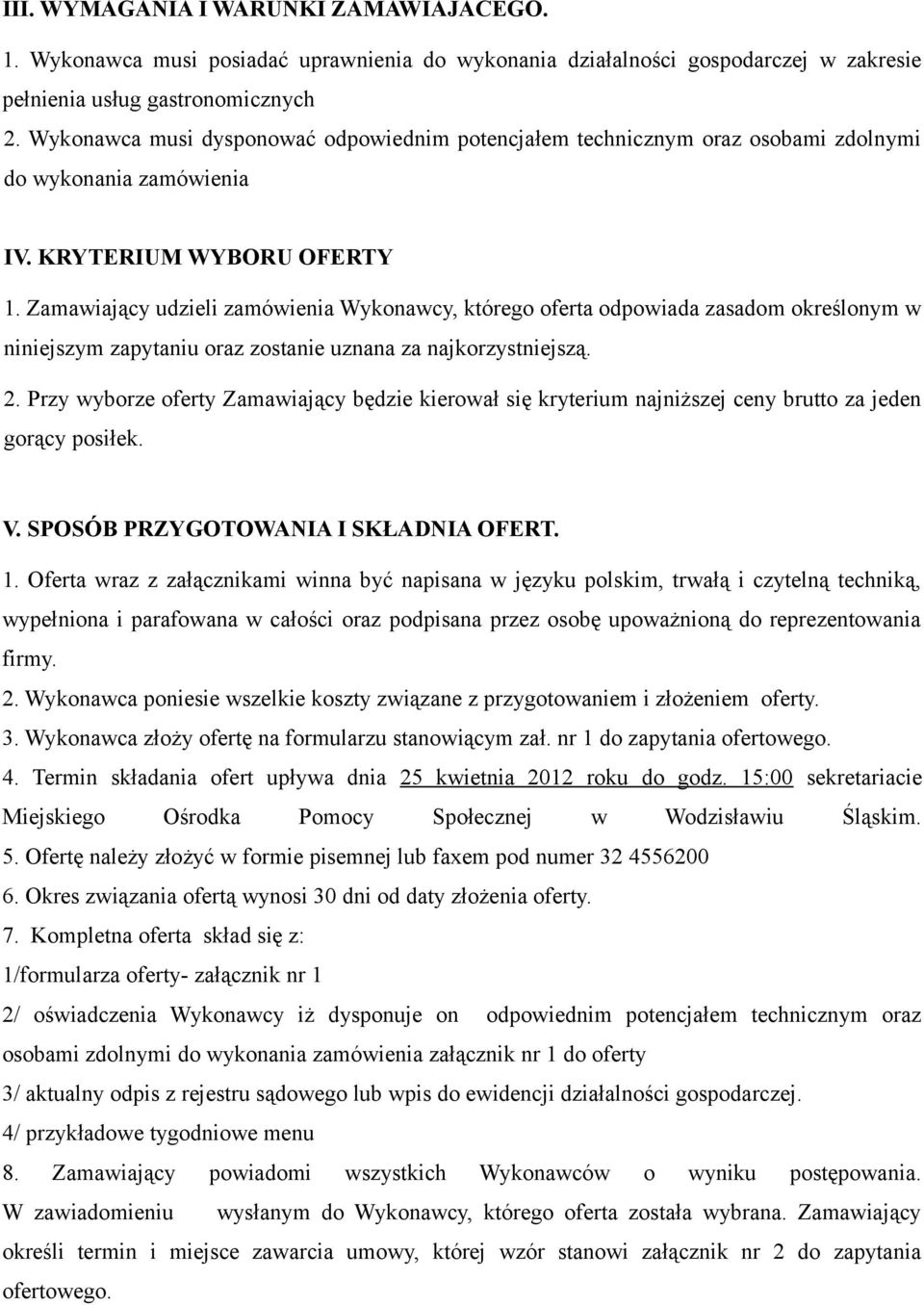 Zamawiający udzieli zamówienia Wykonawcy, którego oferta odpowiada zasadom określonym w niniejszym zapytaniu oraz zostanie uznana za najkorzystniejszą. 2.