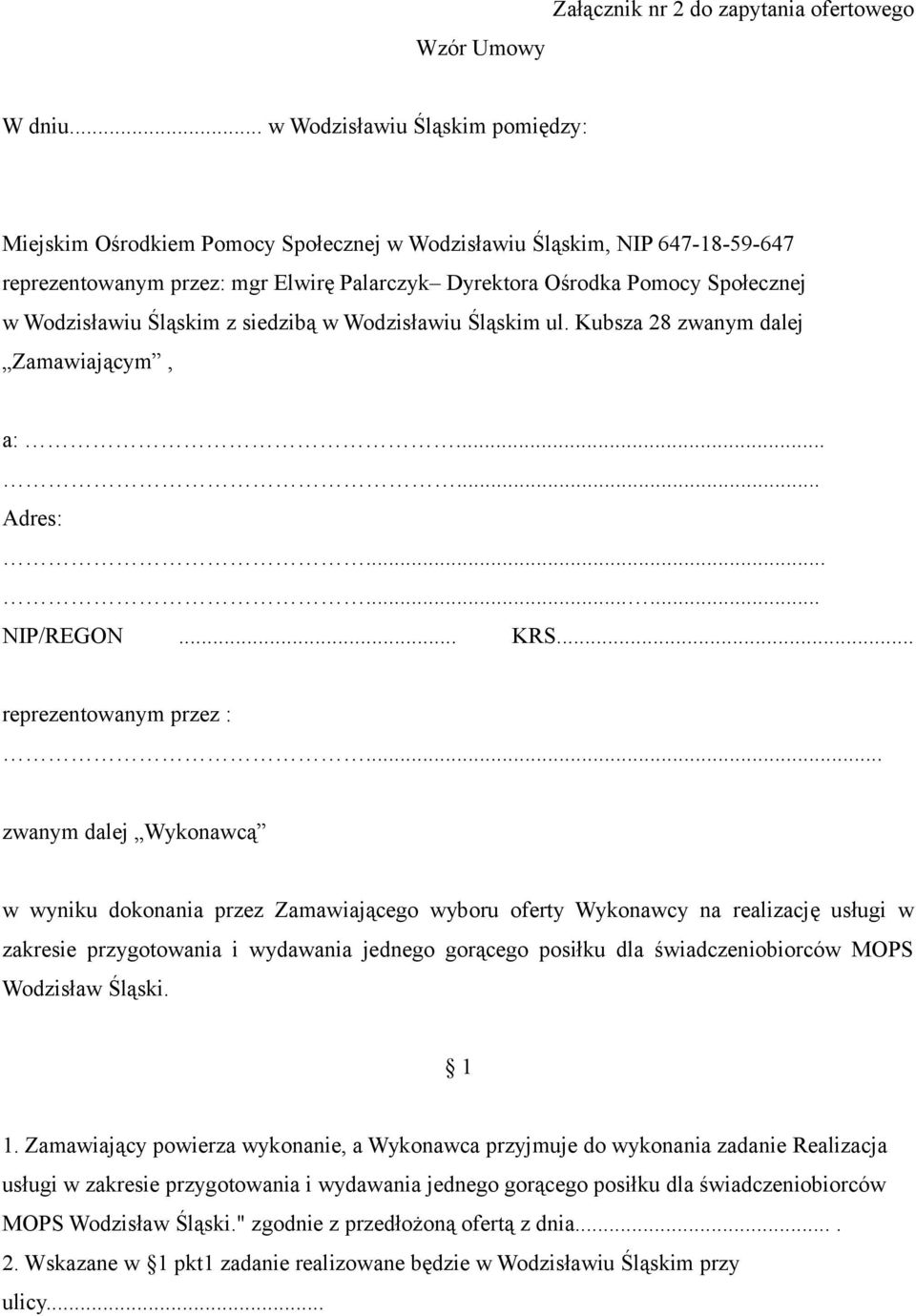 Wodzisławiu Śląskim z siedzibą w Wodzisławiu Śląskim ul. Kubsza 28 zwanym dalej Zamawiającym, a:...... Adres:......... NIP/REGON... KRS... reprezentowanym przez :.