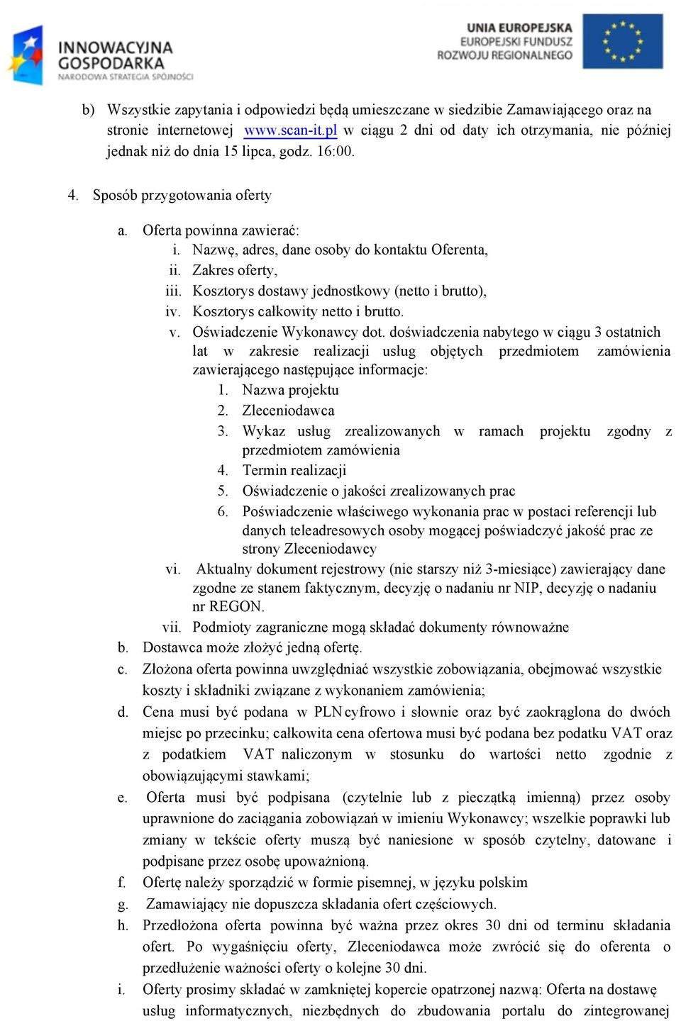 Nazwę, adres, dane osoby do kontaktu Oferenta, ii. Zakres oferty, iii. Kosztorys dostawy jednostkowy (netto i brutto), iv. Kosztorys całkowity netto i brutto. v. Oświadczenie Wykonawcy dot.