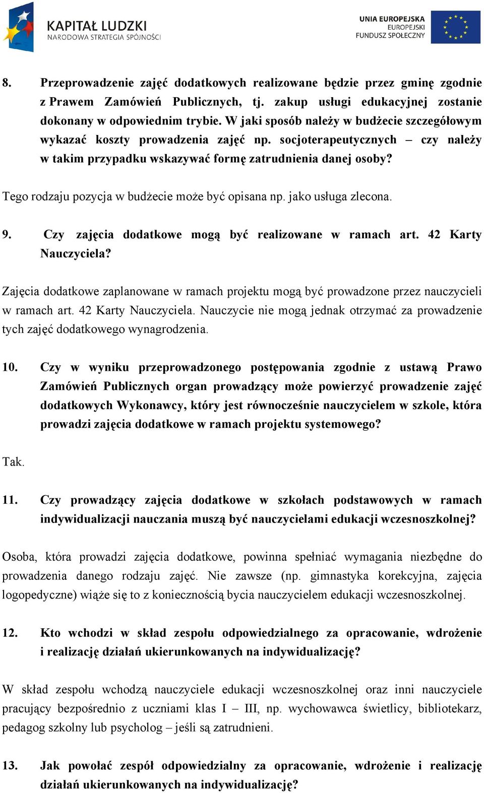 Tego rodzaju pozycja w budżecie może być opisana np. jako usługa zlecona. 9. Czy zajęcia dodatkowe mogą być realizowane w ramach art. 42 Karty Nauczyciela?