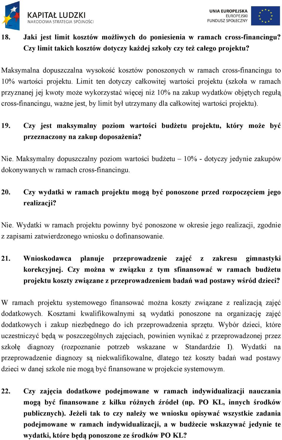 Limit ten dotyczy całkowitej wartości projektu (szkoła w ramach przyznanej jej kwoty może wykorzystać więcej niż 10% na zakup wydatków objętych regułą cross-financingu, ważne jest, by limit był