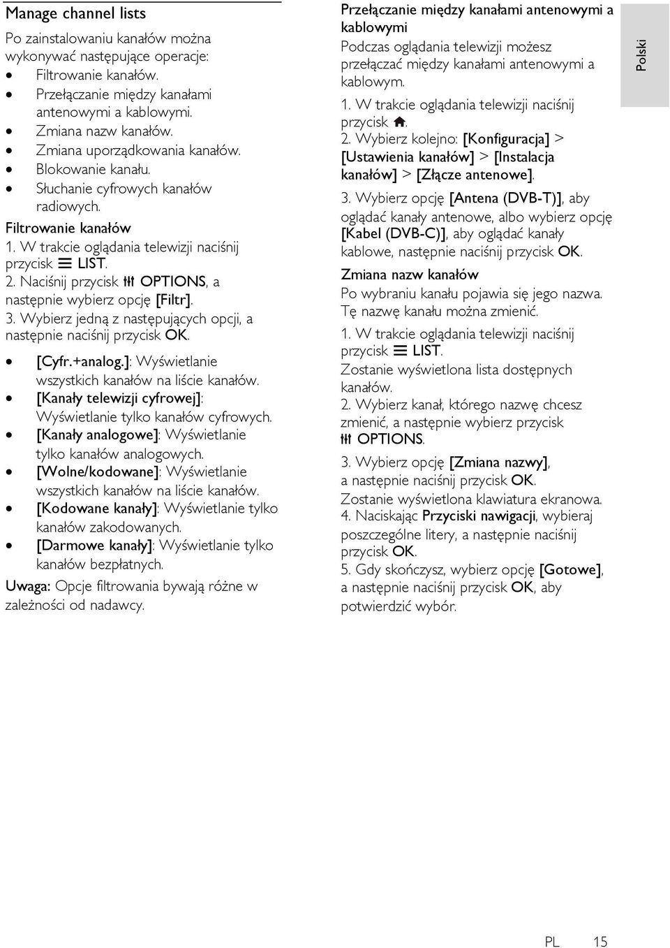 Naciśnij przycisk OPTIONS, a następnie wybierz opcję [Filtr]. 3. Wybierz jedną z następujących opcji, a następnie [Cyfr.+analog.]: Wyświetlanie wszystkich kanałów na liście kanałów.