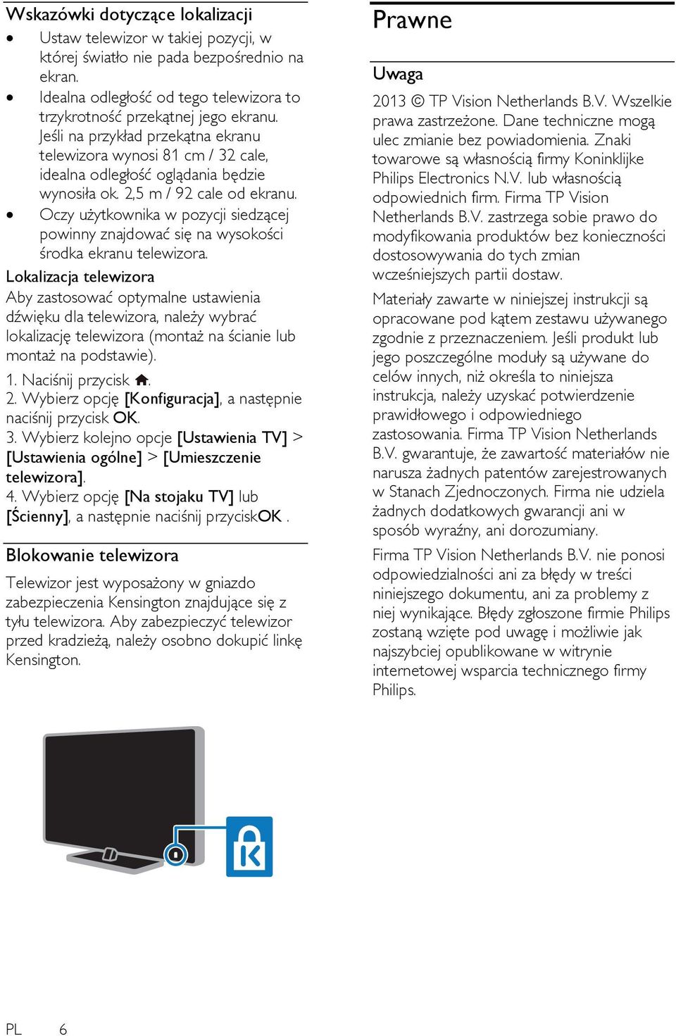 Oczy użytkownika w pozycji siedzącej powinny znajdować się na wysokości środka ekranu telewizora.