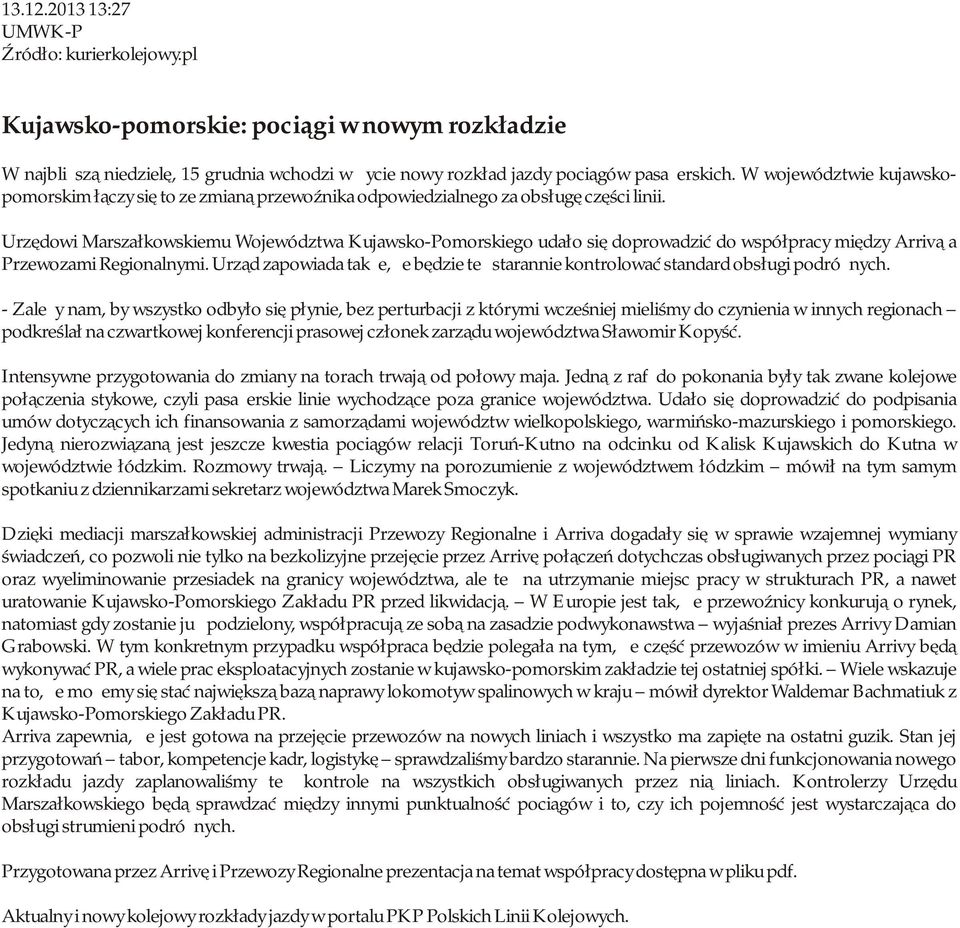 Urzędowi Marszałkowskiemu Województwa Kujawsko-Pomorskiego udało się doprowadzić do współpracy między Arrivą a Przewozami Regionalnymi.