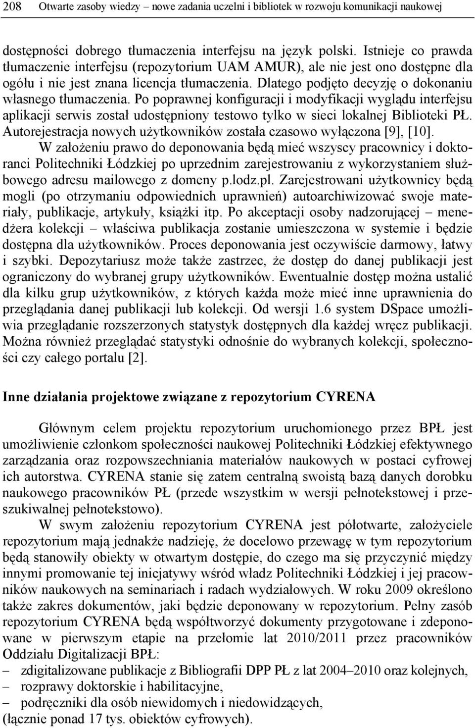Po poprawnej konfiguracji i modyfikacji wyglądu interfejsu aplikacji serwis został udostępniony testowo tylko w sieci lokalnej Biblioteki PŁ.
