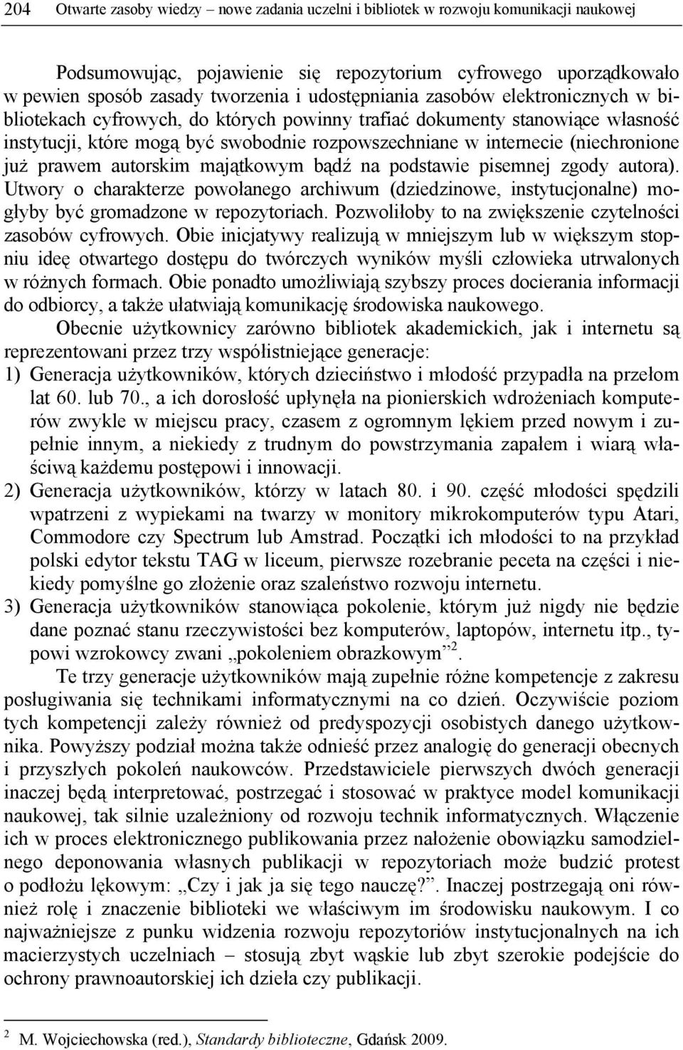 (niechronione już prawem autorskim majątkowym bądź na podstawie pisemnej zgody autora). Utwory o charakterze powołanego archiwum (dziedzinowe, instytucjonalne) mogłyby być gromadzone w repozytoriach.