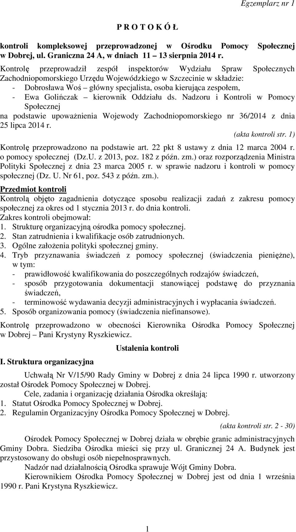 - Ewa Golińczak kierownik Oddziału ds. Nadzoru i Kontroli w Pomocy Społecznej na podstawie upoważnienia Wojewody Zachodniopomorskiego nr 36/2014 z dnia 25 lipca 2014 r. (akta kontroli str.
