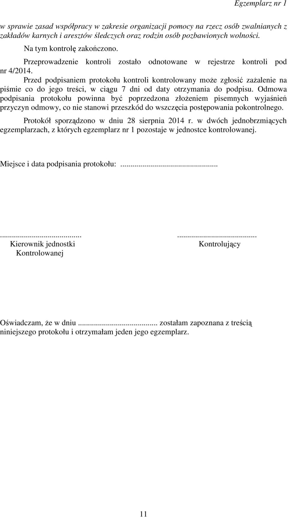 Przed podpisaniem protokołu kontroli kontrolowany może zgłosić zażalenie na piśmie co do jego treści, w ciągu 7 dni od daty otrzymania do podpisu.