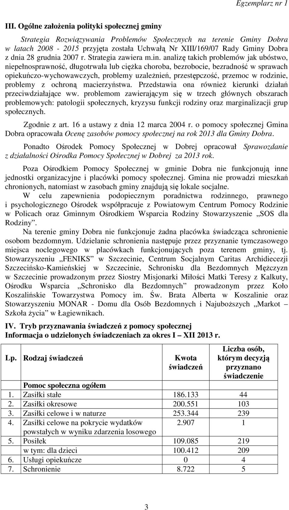 analizę takich problemów jak ubóstwo, niepełnosprawność, długotrwała lub ciężka choroba, bezrobocie, bezradność w sprawach opiekuńczo-wychowawczych, problemy uzależnień, przestępczość, przemoc w