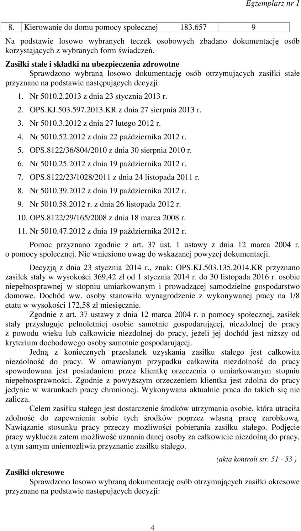 2013 z dnia 23 stycznia 2013 r. 2. OPS.KJ.503.597.2013.KR z dnia 27 sierpnia 2013 r. 3. Nr 5010.3.2012 z dnia 27 lutego 2012 r. 4. Nr 5010.52.2012 z dnia 22 października 2012 r. 5. OPS.8122/36/804/2010 z dnia 30 sierpnia 2010 r.