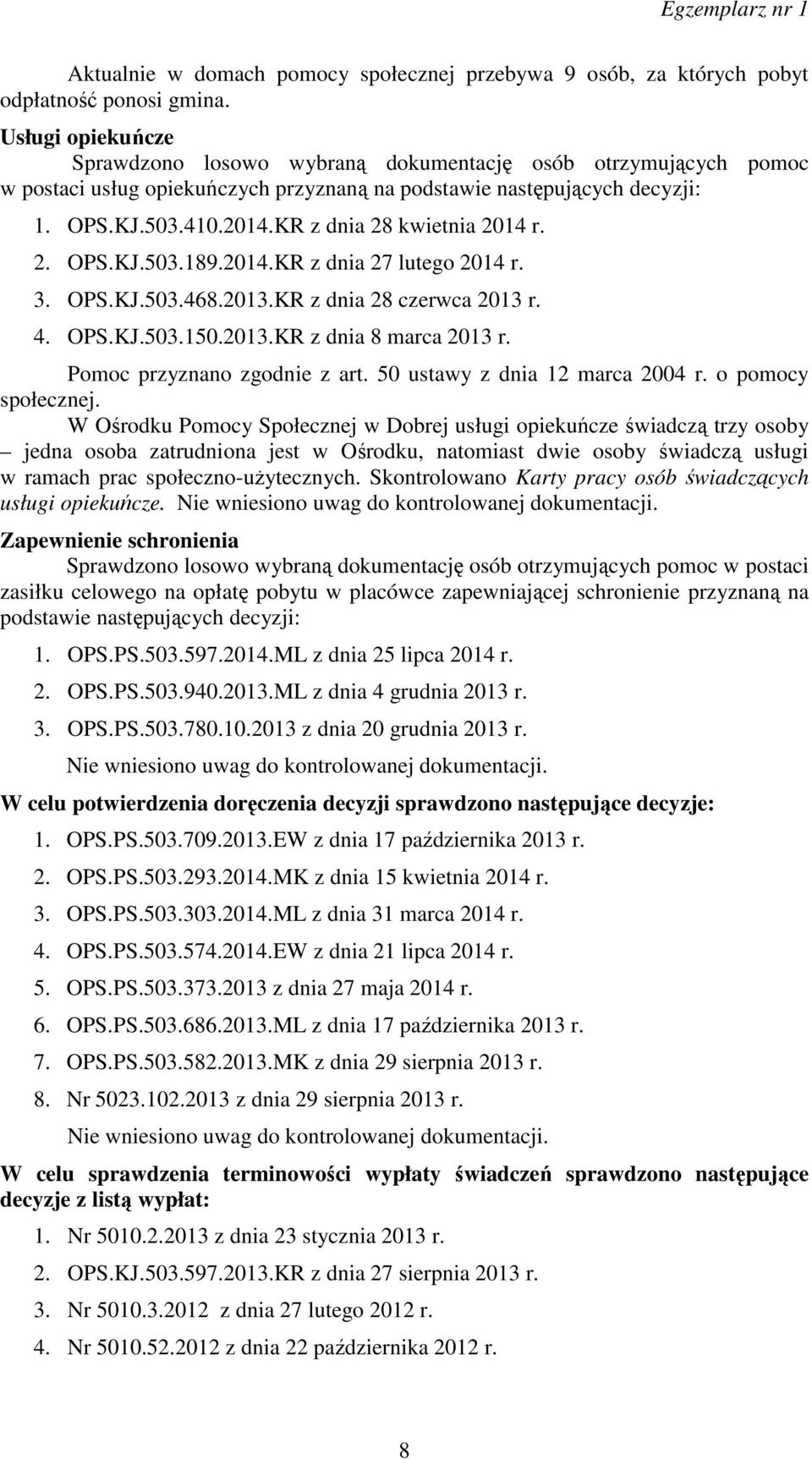 KR z dnia 28 kwietnia 2014 r. 2. OPS.KJ.503.189.2014.KR z dnia 27 lutego 2014 r. 3. OPS.KJ.503.468.2013.KR z dnia 28 czerwca 2013 r. 4. OPS.KJ.503.150.2013.KR z dnia 8 marca 2013 r.