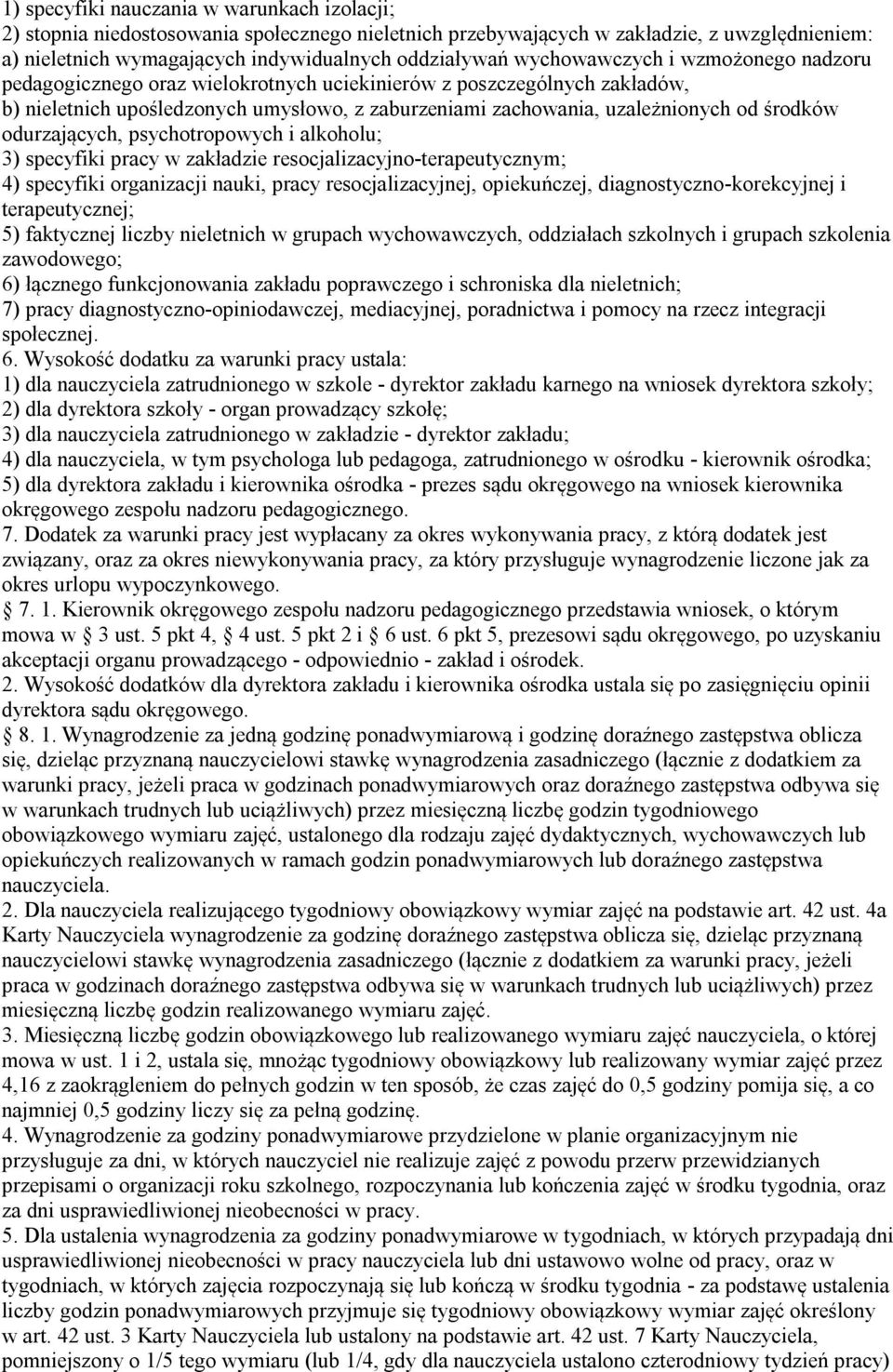 odurzających, psychotropowych i alkoholu; 3) specyfiki pracy w zakładzie resocjalizacyjno-terapeutycznym; 4) specyfiki organizacji nauki, pracy resocjalizacyjnej, opiekuńczej,