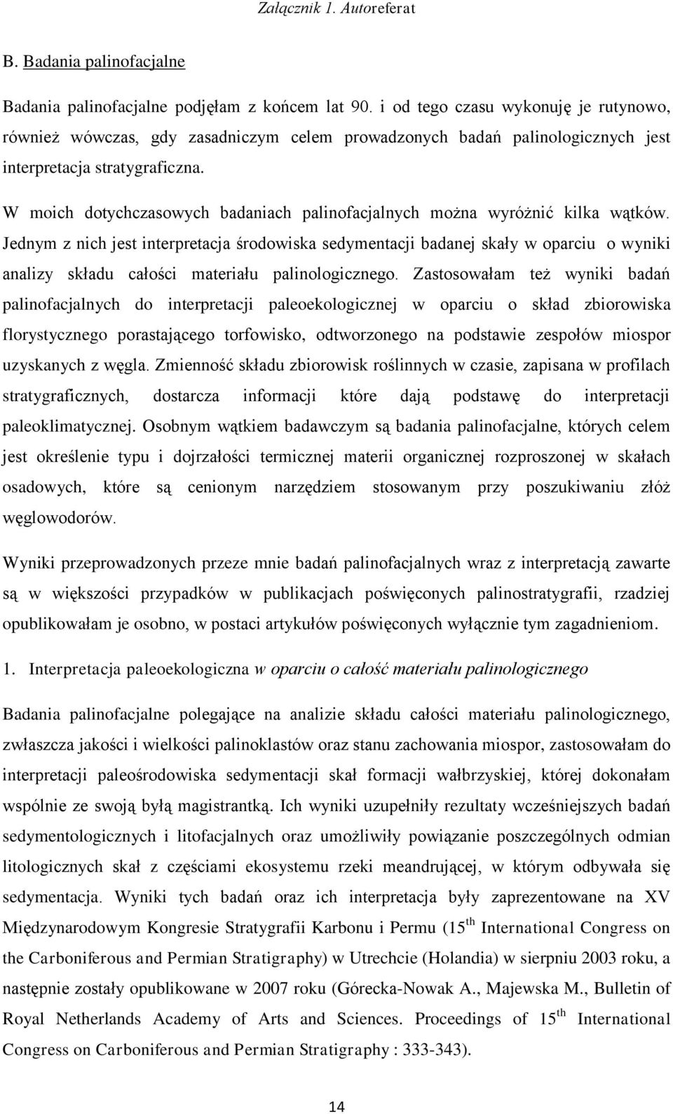 W moich dotychczasowych badaniach palinofacjalnych można wyróżnić kilka wątków.