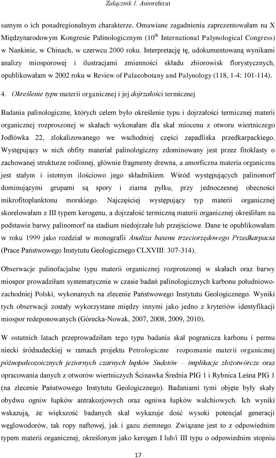 Interpretację tę, udokumentowaną wynikami analizy miosporowej i ilustracjami zmienności składu zbiorowisk florystycznych, opublikowałam w 2002 roku w Review of Palaeobotany and Palynology (118, 1-4: