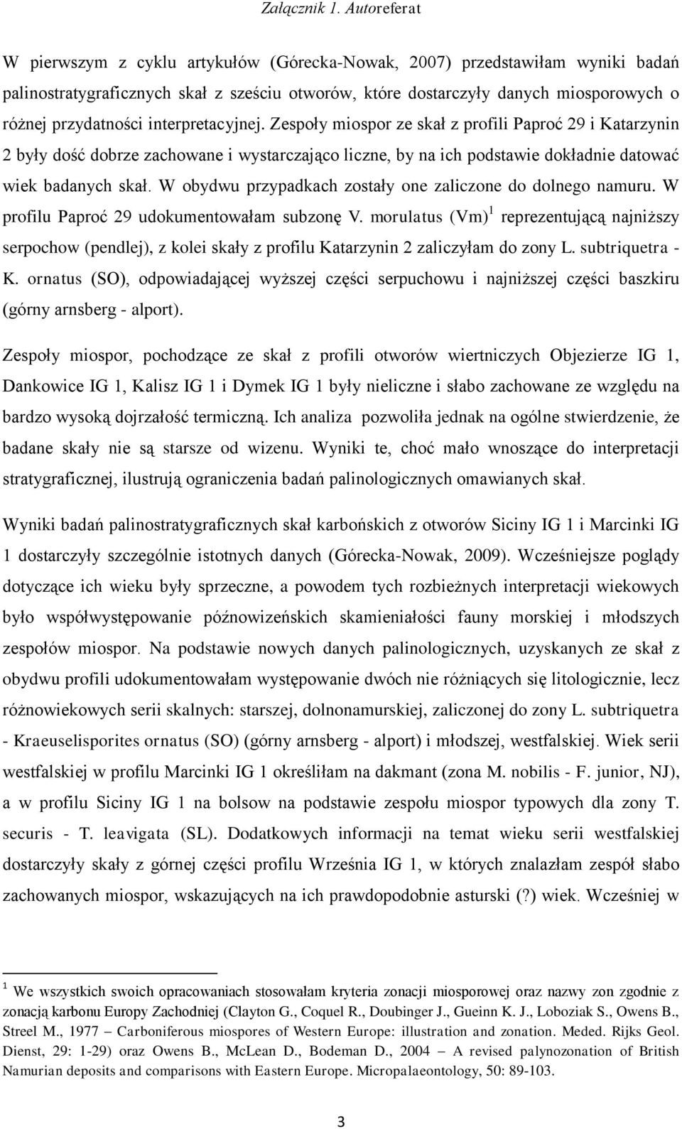 W obydwu przypadkach zostały one zaliczone do dolnego namuru. W profilu Paproć 29 udokumentowałam subzonę V.