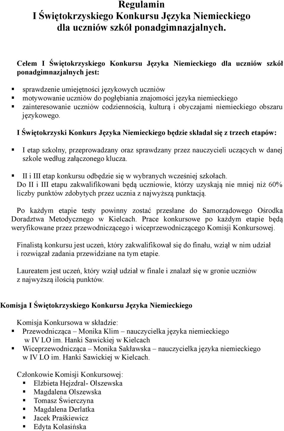 niemieckiego zainteresowanie uczniów codziennością, kulturą i obyczajami niemieckiego obszaru językowego.