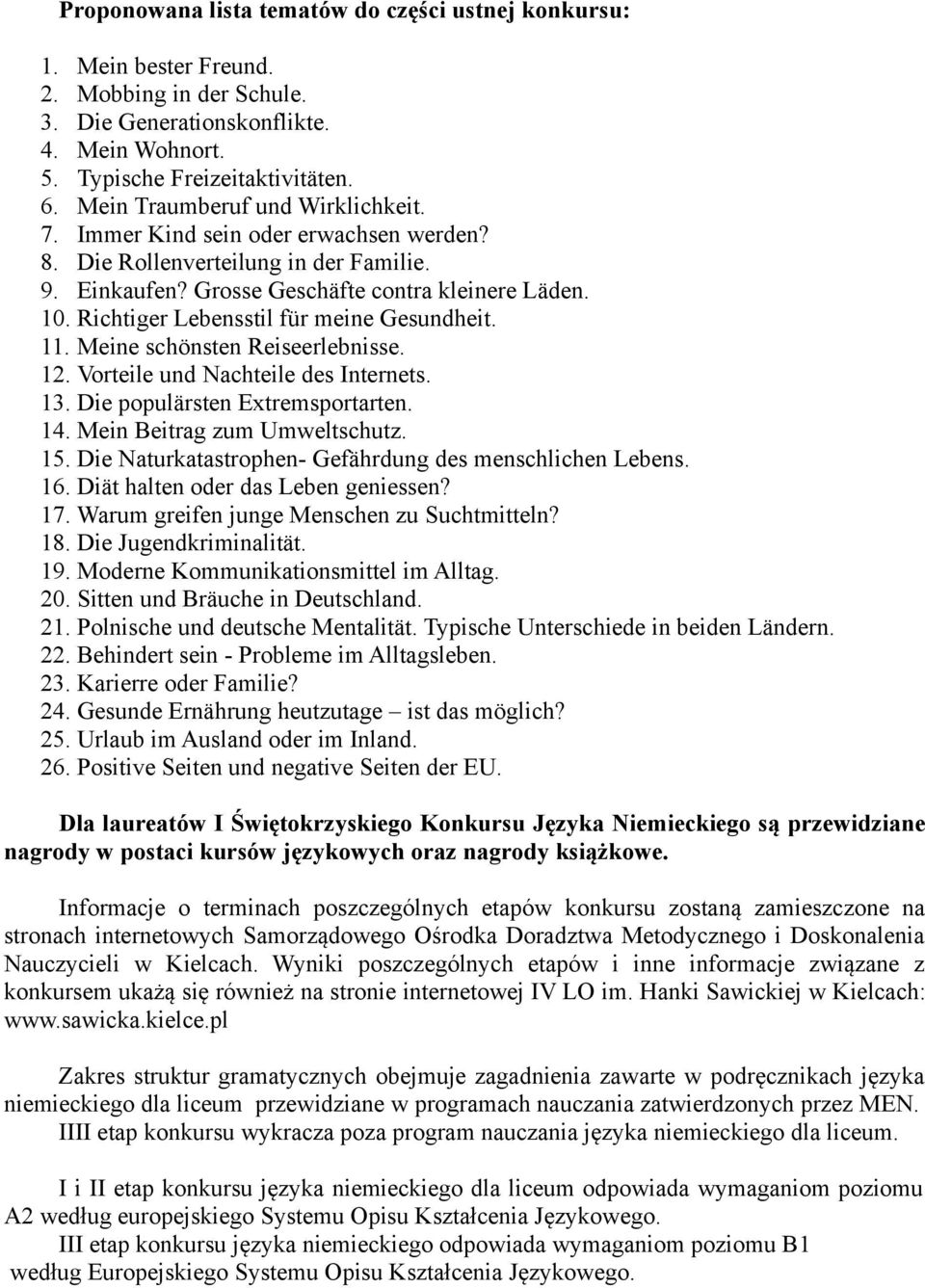 Richtiger Lebensstil für meine Gesundheit. 11. Meine schönsten Reiseerlebnisse. 12. Vorteile und Nachteile des Internets. 13. Die populärsten Extremsportarten. 14. Mein Beitrag zum Umweltschutz. 15.