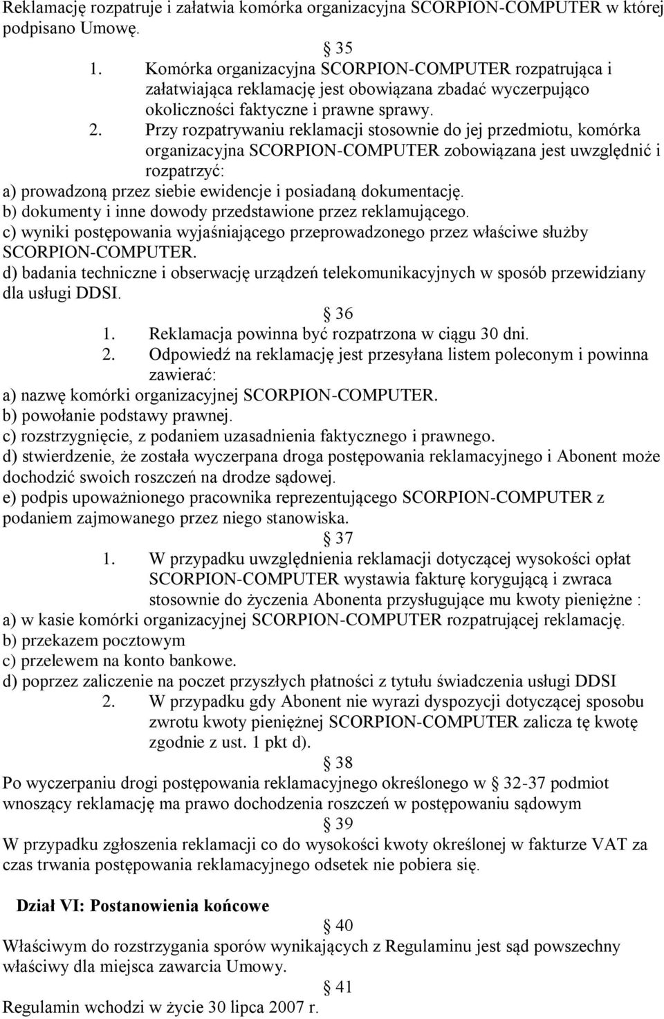 Przy rozpatrywaniu reklamacji stosownie do jej przedmiotu, komórka organizacyjna SCORPION-COMPUTER zobowiązana jest uwzględnić i rozpatrzyć: a) prowadzoną przez siebie ewidencje i posiadaną