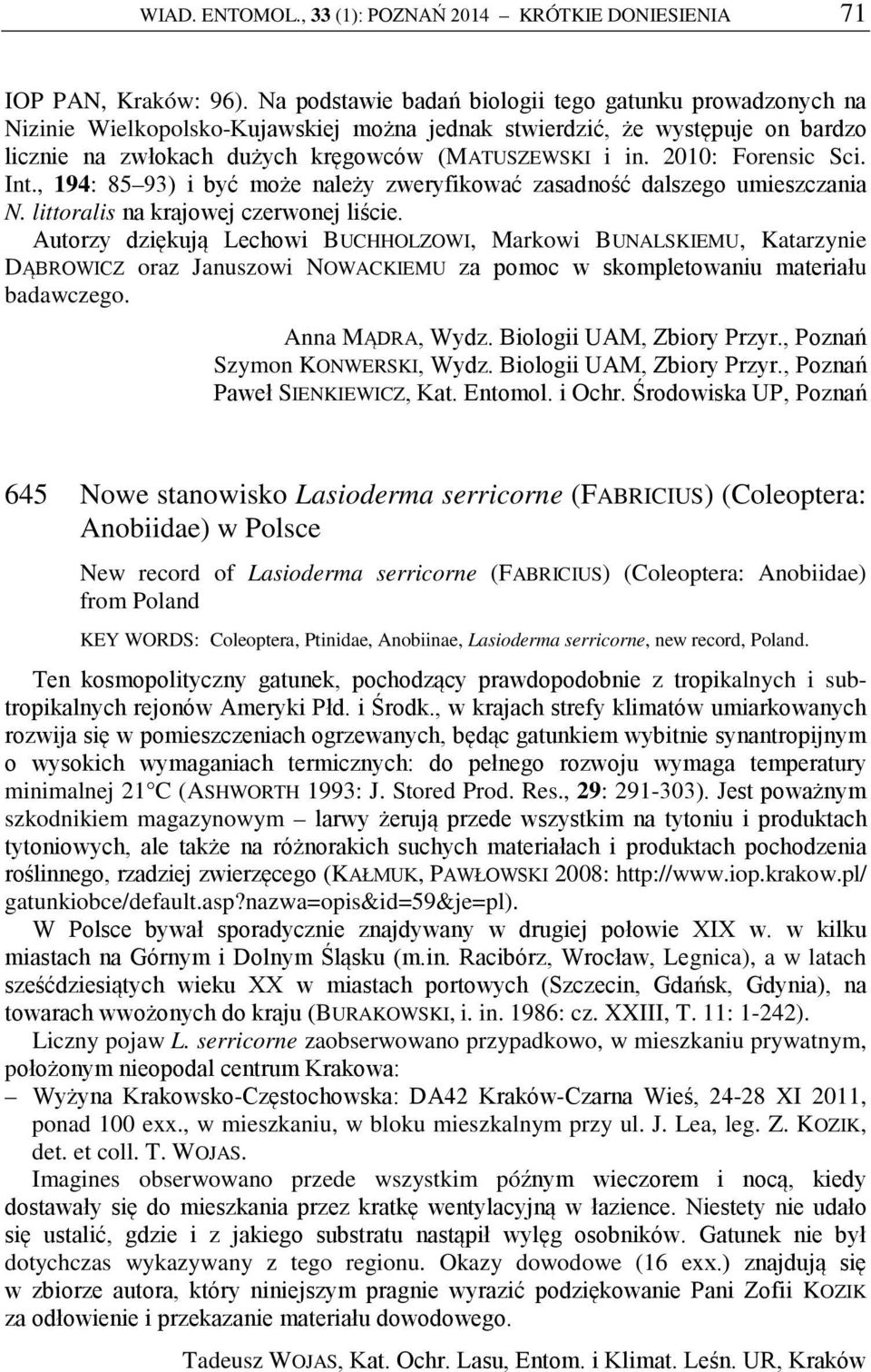 2010: Forensic Sci. Int., 194: 85 93) i być może należy zweryfikować zasadność dalszego umieszczania N. littoralis na krajowej czerwonej liście.